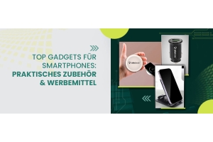 Top Gadgets für Smartphones: Praktisches Zubehör & Werbemittel